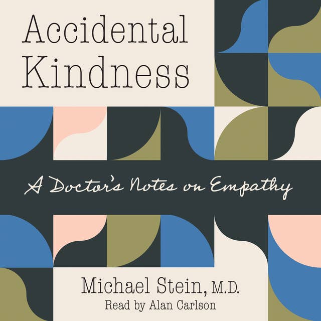 Accidental Kindness: A Doctor's Notes on Empathy