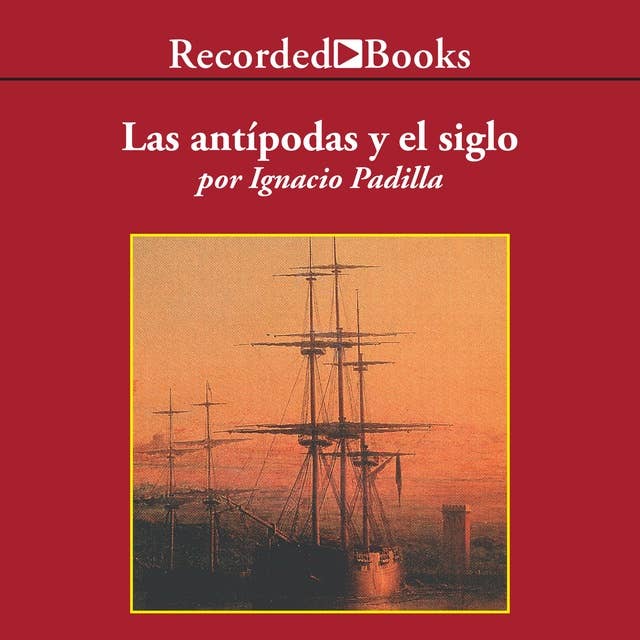 Las antipodas y el siglo (The Antipodes and the Century)