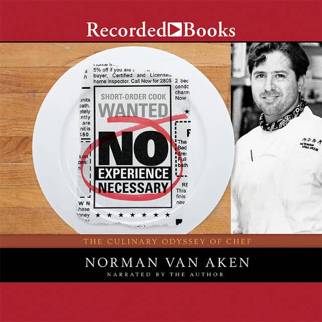 No Experience Necessary: The Culinary Odyssey of Chef Norman Van Aken