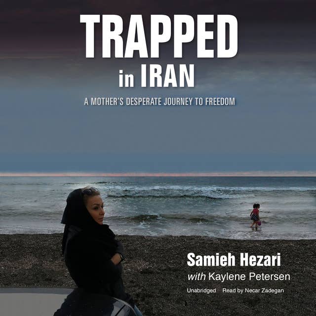 Trapped in Iran: A Mother’s Desperate Journey to Freedom
