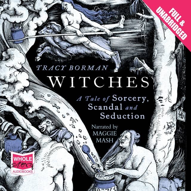 Witches: A Tale of Sorcery, Scandal and Seduction in Jacobean England