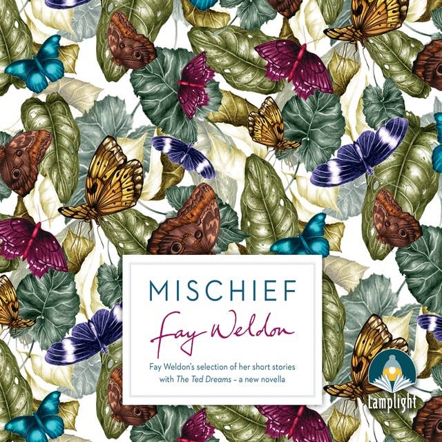 Mischief: Fay Weldon Selects Her Best Short Stories