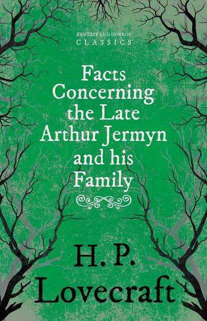 Facts Concerning the Late Arthur Jermyn and His Family: With a Dedication by George Henry Weiss