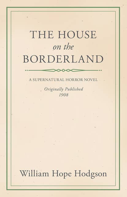 William Hope Hodgson's The House on the Borderland: A Classic Supernatural Horror