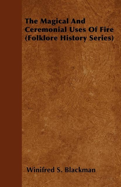 The Magical and Ceremonial Uses of Fire (Folklore History Series)
