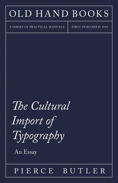 The Cultural Import of Typography - An Essay: Including an Introductory Chapter by William Skeen