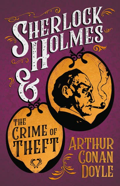 Sherlock Holmes and the Crime of Theft: A Collection of Short Mystery Stories - With Original Illustrations by Sidney Paget