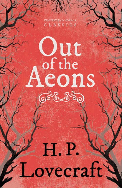 Out of the Aeons: With a Dedication by George Henry Weiss