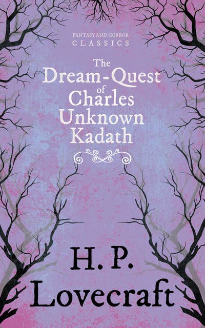 The Dream-Quest of Unknown Kadath: With a Dedication by George Henry Weiss