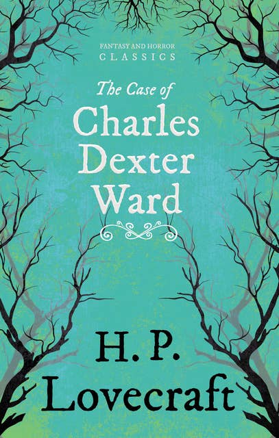 The Case of Charles Dexter Ward: With a Dedication by George Henry Weiss