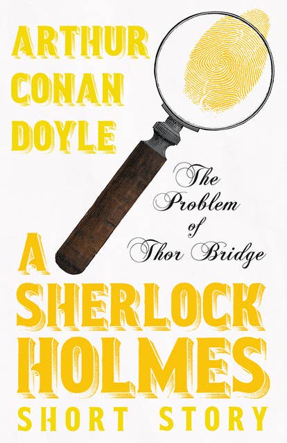 The Problem of Thor Bridge - A Sherlock Holmes Short Story