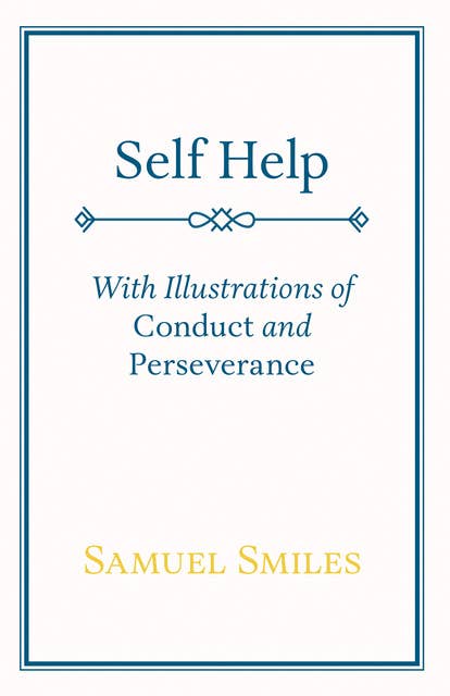 Self Help: With Illustrations of Conduct and Perseverance