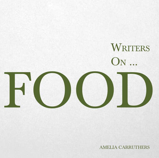 Writers on... Food: A Book of Quotes, Poems and Literary Reflections