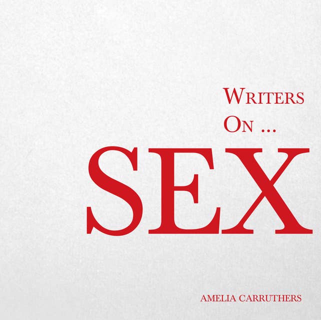 Writers on... Sex: A Book of Quotes, Poems and Literary Reflections