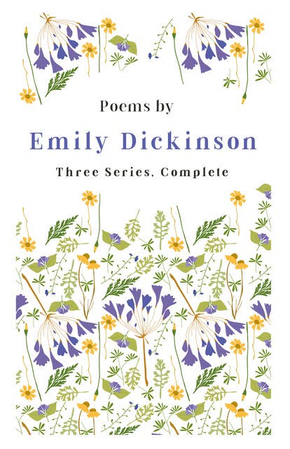 Poems by Emily Dickinson - Three Series, Complete: With an Introductory Excerpt by Martha Dickinson Bianchi