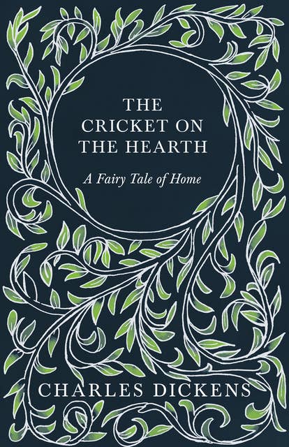 The Cricket on the Hearth: A Fairy Tale of Home: With Appreciations and Criticisms By G. K. Chesterton