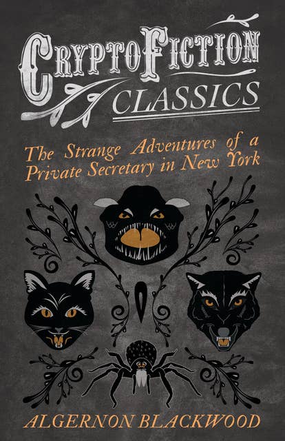 The Strange Adventures of a Private Secretary in New York (Cryptofiction Classics - Weird Tales of Strange Creatures)