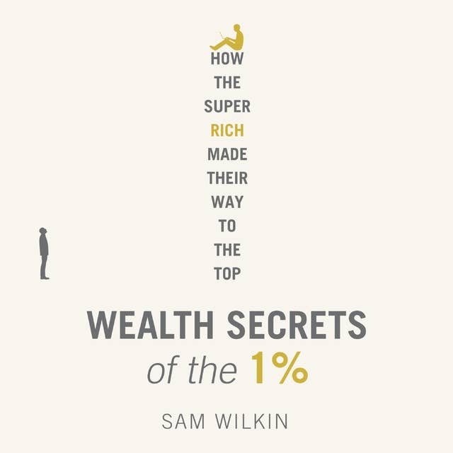 Wealth Secrets of the 1%: The Truth About Money, Markets and Multi-Millionaires