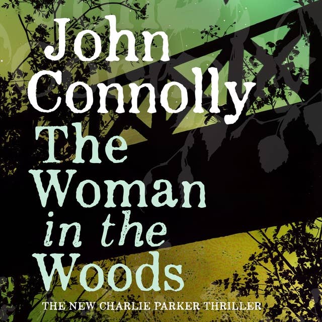 The Woman in the Woods: A Charlie Parker Thriller: 16.  From the No. 1 Bestselling Author of A Game of Ghosts