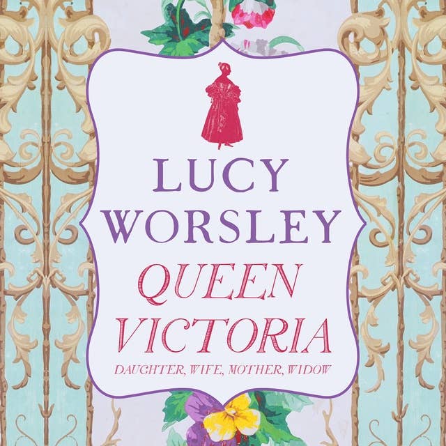 Queen Victoria: Daughter, Wife, Mother, Widow