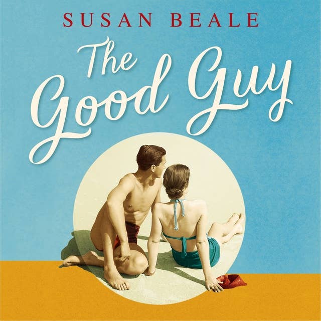 The Good Guy: A deeply compelling novel about love and marriage set in 1960s suburban America