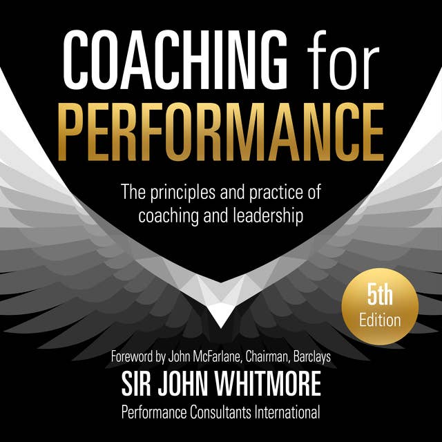 Coaching for Performance: The Principles and Practices of Coaching and Leadership