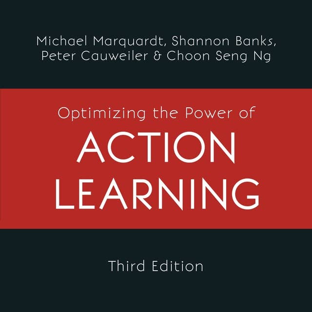 Optimizing the Power of Action Learning: Real-Time Strategies for Developing Leaders, Building Teams and Transforming Organizations