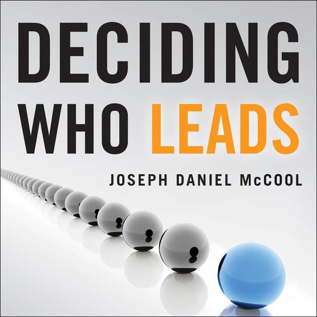 Deciding Who Leads: How Executive Recruiters Drive, Direct, and Disrupt the Global Search for Leadership Talent