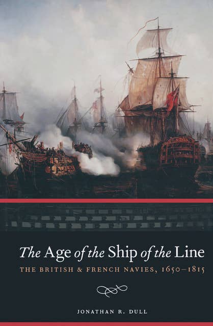 The Age of the Ship of the Line: The British & French Navies, 1650–1815