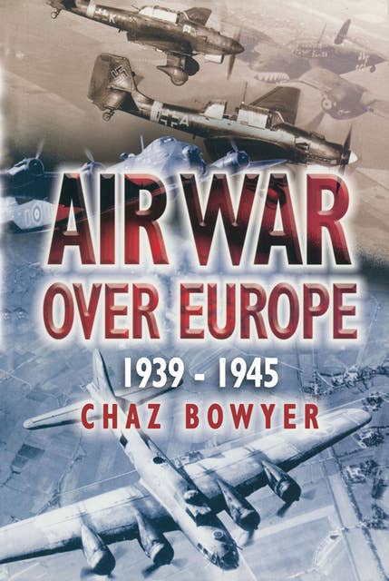 Air War Over Europe, 1939–1945 - Ebook - Chaz Bowyer - ISBN Air War Over Europe, 1939–1945 - Ebook - Chaz Bowyer - ISBN