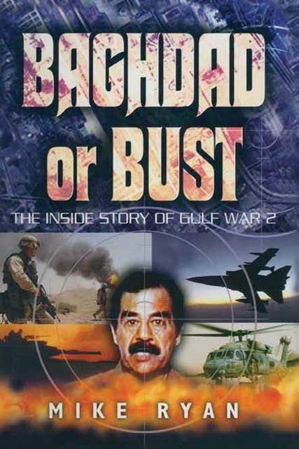 Baghdad or Bust: The Inside Story of Gulf War 2