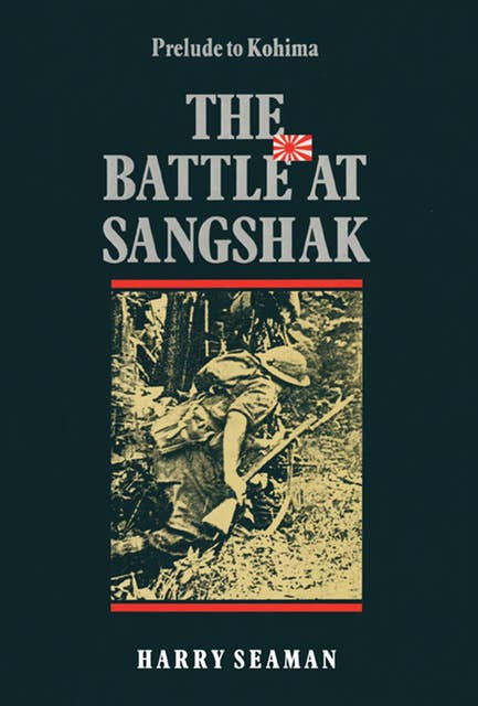 The Battle At Sangshak: Prelude to Kohima