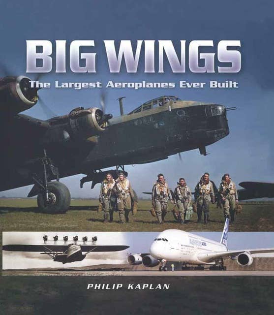 Big Wings: The Largest Aeroplanes Ever Built