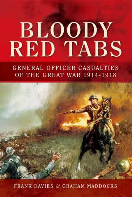 Bloody Red Tabs: General Officer Casualties of the Great War 1914–1918