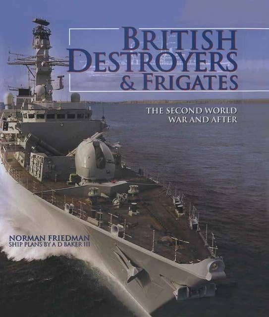 British Destroyers & Frigates: The Second World War & After