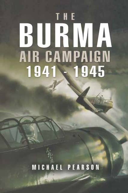 The Burma Air Campaign, 1941–1945