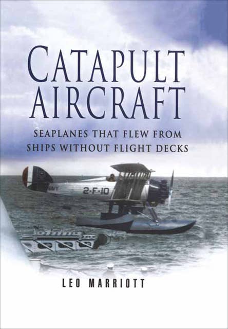 Catapult Aircraft: Seaplanes That Flew From Ships Without Flight Decks