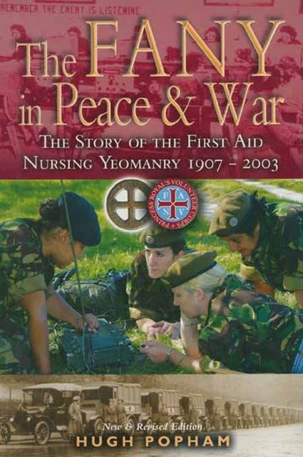 The FANY in Peace & War: The Story of the First Aid Nursing Yeomanry 1907–2003