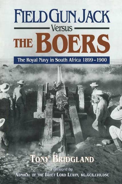 Field Gun Jack Versus the Boers: The Royal Navy in South Africa, 1899–1900