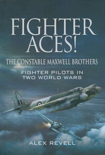 Fighter Aces!: The Constable Maxwell Brothers: Fighter Pilots in Two World Wars
