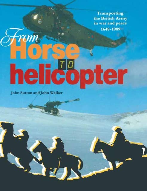 From Horse to Helicopter: Transporting the British Army in War and Peace 1648–1989