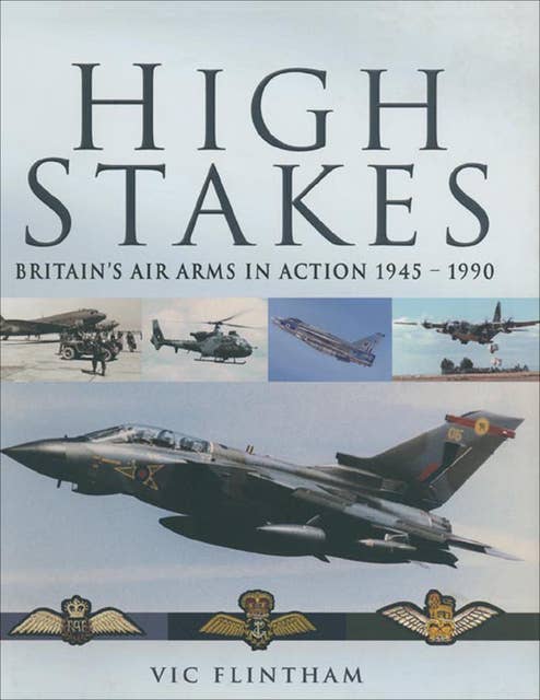 High Stakes: Britain's Air Arms in Action, 1945–1990