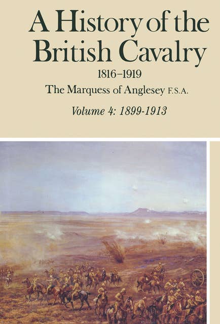A History of the British Cavalry, 1899–1913 Volume 4: 1816–1919
