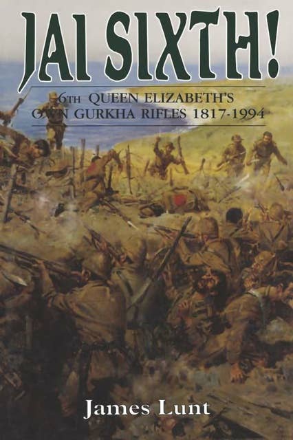 Jai Sixth!: 6th Queen Elizabeth's own Gurkha Rifles 1817–1994