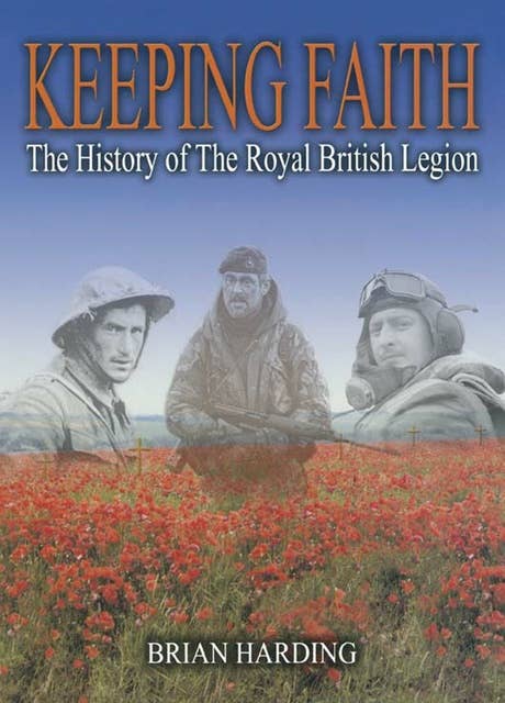 Keeping Faith: The History of The Royal British Legion
