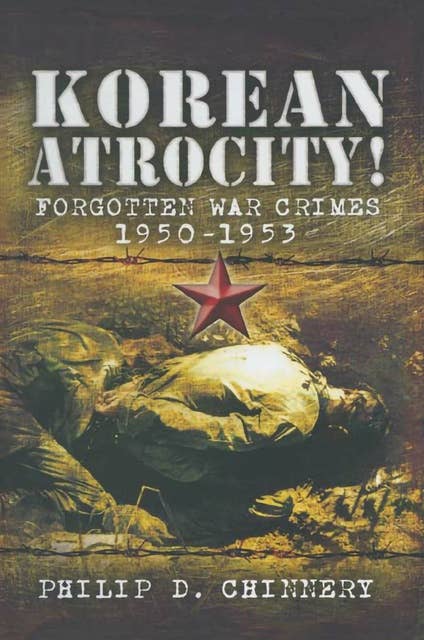 Korean Atrocity!: Forgotten War Crimes 1950–1953