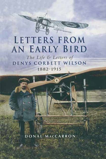 Letters from an Early Bird: The Life & Letters of Denys Corbett Wilson 1882–1915