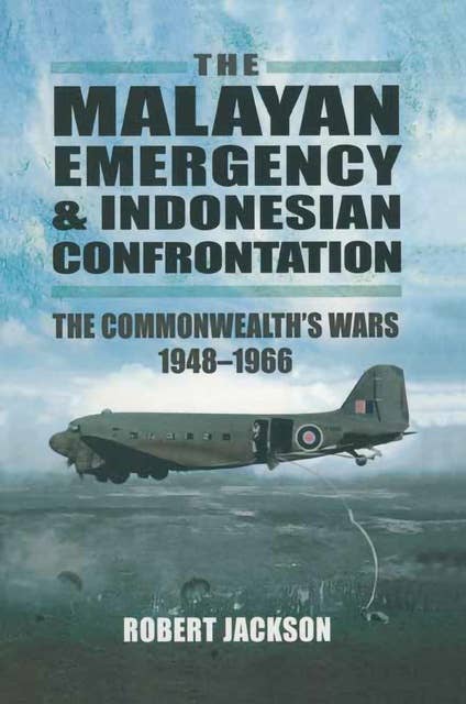 The Malayan Emergency & Indonesian Confrontation: The Commonwealth's Wars, 1948–1966