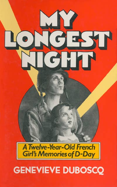 My Longest Night: A Twelve-Year-Old French Girl's Memories of D-Day