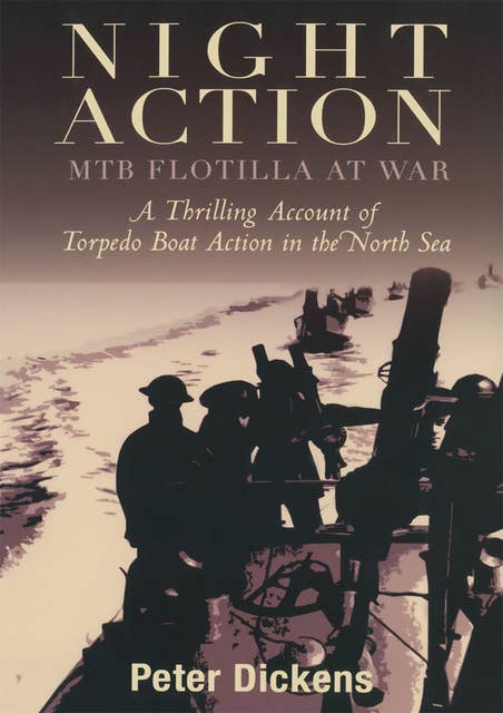 Night Action (MTB Flotilla at War: A Thrilling Account of Torpedo Boat Action in the North Sea): MTB Flotilla at War: A Thrilling Account of Torpedo Boat Action in the North Sea